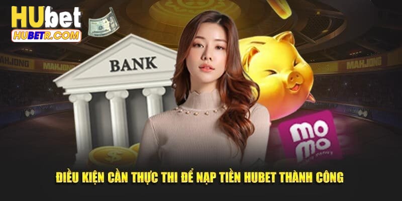 Điều kiện HUBET yêu cầu khi thành viên nạp tiền