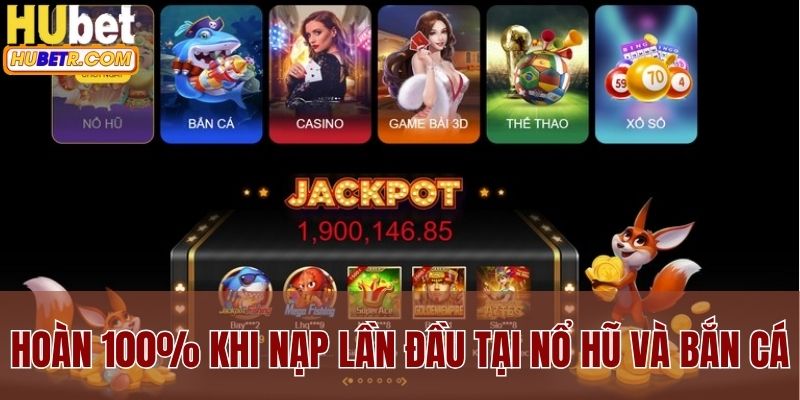 Hoàn lên tới 100% khi nạp lần đầu tại Nổ Hũ và Bắn Cá