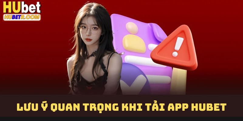 Lưu ý quan trong khi tải HUBET