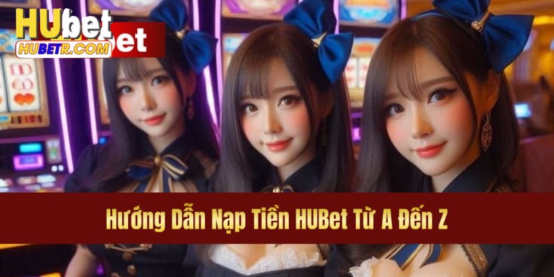 Nạp tiền HUBET
