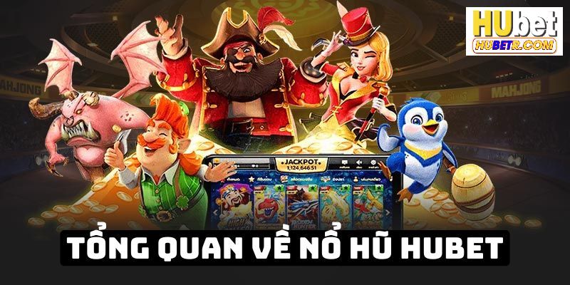 Giới thiệu chi tiết thông tin về sảnh game Nổ Hũ HUBET